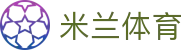 米兰体育·「中国」官方网站- Milan
